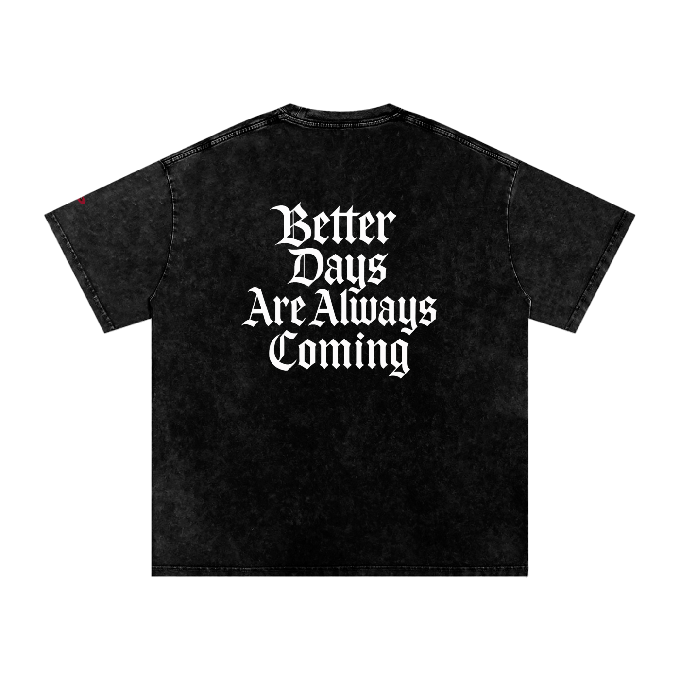 Stay Positive, Better Days Are Always Coming T-Shirt